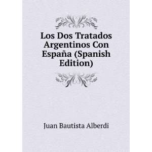   Con EspaÃ±a (Spanish Edition): Juan Bautista Alberdi: Books