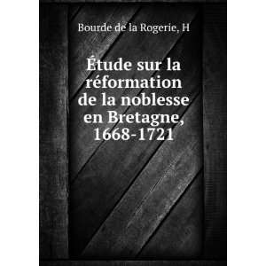 Ã?tude sur la rÃ©formation de la noblesse en Bretagne, 1668 1721 H 