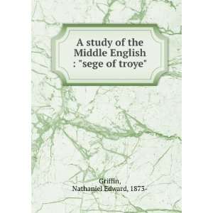   English : sege of troye Nathaniel Edward, 1873  Griffin: Books