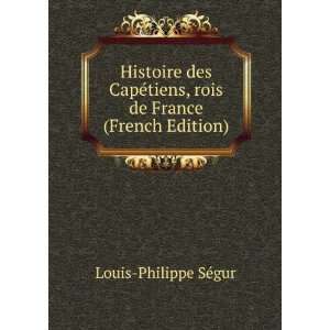  Histoire des CapÃ©tiens, rois de France (French Edition 