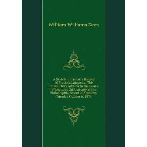   of Anatomy. Tuesday October 6, 1874 William Williams Keen Books
