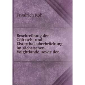   im sÃ¤chsischen Voightlande, sowie der . Friedrich Kohl Books