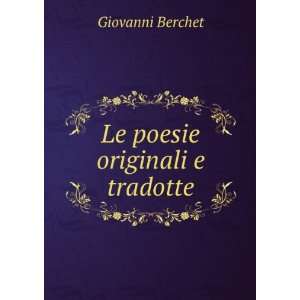 Le poesie originali e tradotte Giovanni Berchet  Books