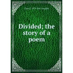  Divided; the story of a poem Clara E. 1873 1941 Laughlin Books