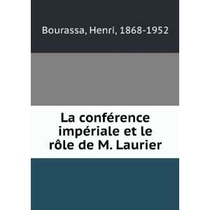   ©riale et le rÃ´le de M. Laurier Henri, 1868 1952 Bourassa Books