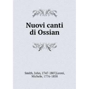   di Ossian John, 1747 1807,Leoni, Michele, 1776 1858 Smith Books