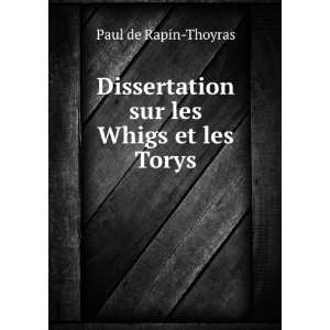 Dissertation sur les Whigs et les Torys Paul de Rapin Thoyras  