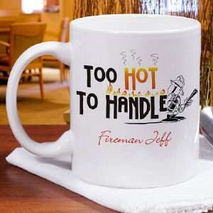 Too Hot Too Handle Firefighter Coffee Mug