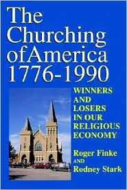 The Churching of America, 1776 1990: Winners and Losers in Our 