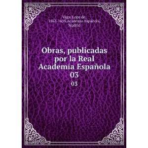   ola. 03: Lope de, 1562 1635,Academia EspaÃ±ola, Madrid Vega: Books