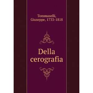  Della cerografia: Giuseppe, 1733 1818 Tommaselli: Books