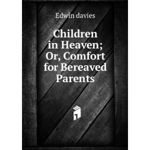   in Heaven; Or, Comfort for Bereaved Parents Edwin davies Books