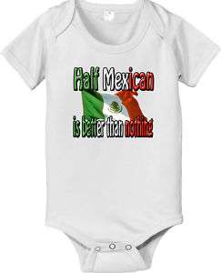 HALF MEXICAN IS BETTER CUSTOM INFANT BODYSUIT MEXICO  