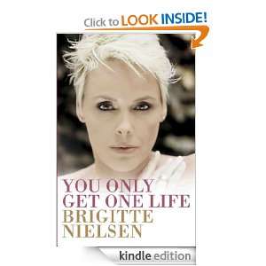You Only Get One Life: Brigitte Nielsen:  Kindle Store