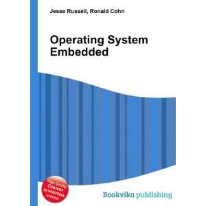  Operating System Embedded Ronald Cohn Jesse Russell 