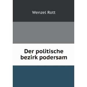  Der politische bezirk podersam Wenzel Rott Books