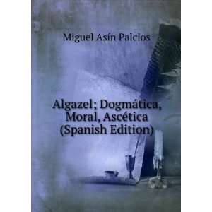  Algazel; DogmÃ¡tica, Moral, AscÃ©tica (Spanish Edition 