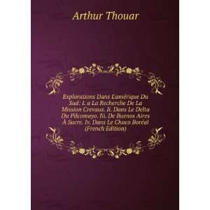   . Iv. Dans Le Chaco BorÃ©al (French Edition) Arthur Thouar Books