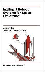 Intelligent Robotic Systems For Space Exploration, (0792391977), A. A 