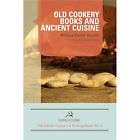 NEW Old Cookery Books and Ancient Cuisine Old Cookery B