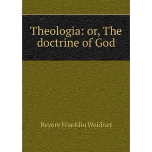  Theologia or, The doctrine of God Revere Franklin 