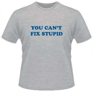  FUNNY T SHIRT : You CanT Fix Stupid: Toys & Games