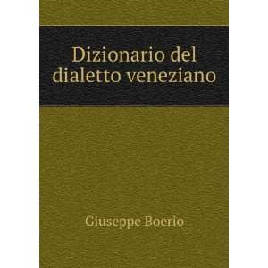  Dizionario del dialetto veneziano Giuseppe Boerio Books