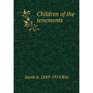 Children of the tenements Jacob A. 1849 1914 Riis Books