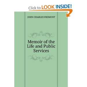   : Memoir of the Life and Public Services: JOHN CHARLES FREMONT: Books