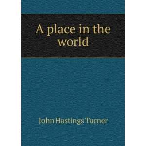  A place in the world John Hastings Turner Books