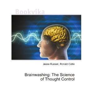  Brainwashing: The Science of Thought Control: Ronald Cohn 