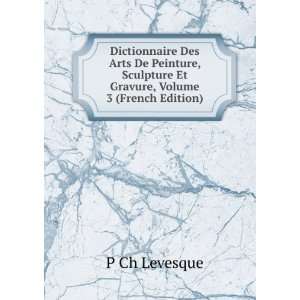   Sculpture Et Gravure, Volume 3 (French Edition) P Ch Levesque Books