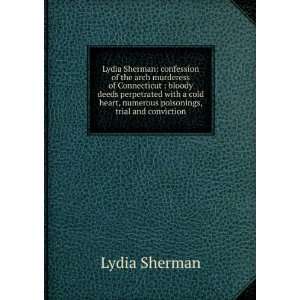   , numerous poisonings, trial and conviction.: Lydia Sherman: Books