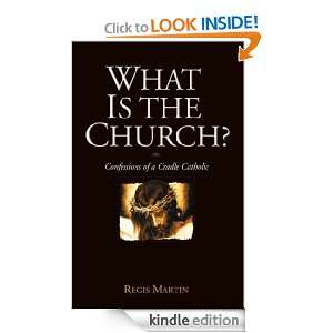What Is the Church?: Regis Martin:  Kindle Store