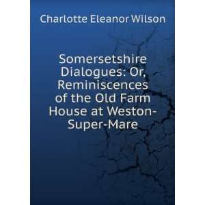   Old Farm House at Weston Super Mare: Charlotte Eleanor Wilson: Books