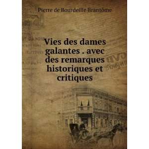   historiques et critiques Pierre de Bourdeille BrantÃ´me Books