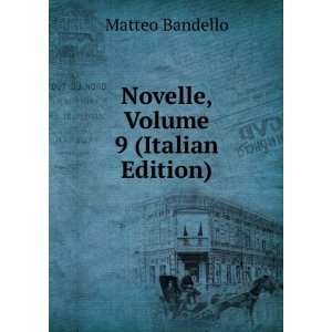    Novelle, Volume 9 (Italian Edition) Matteo Bandello Books