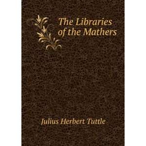  The Libraries of the Mathers Julius Herbert Tuttle Books