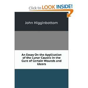   in the Cure of Certain Wounds and Ulcers: John Higginbottom: Books