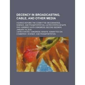  Decency in broadcasting, cable, and other media hearing 