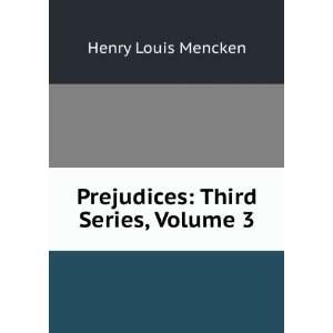   Prejudices: Third Series, Volume 3: Henry Louis Mencken: Books