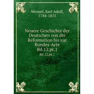   bis zur Bundes Acte. Bd.12;pt.1 Karl Adolf, 1784 1855 Menzel Books