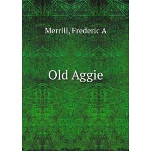  Old Aggie Frederic A Merrill Books