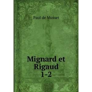  Mignard et Rigaud. 1 2 Paul de Musset Books