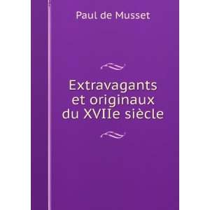   et originaux du XVIIe siÃ¨cle Paul de Musset  Books
