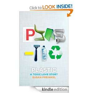 Plastic A Toxic Love Story Susan Freinkel  Kindle Store