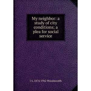  My neighbor a study of city conditions; a plea for social 