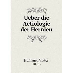    Ueber die Aetiologie der Hernien Viktor, 1875  Hufnagel Books