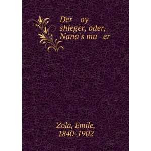  Der oy shleger, oder, Nanas mu er Emile, 1840 1902 Zola Books