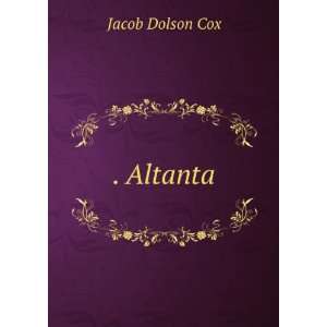  . Altanta: Jacob Dolson Cox: Books